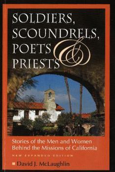 Paperback Soldiers, Scoundrels, Poets & Priests: Stories of the Men & Women Behind the Missions of California Book