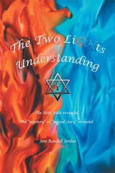 Paperback The Two Lights of Understanding: The Holy Bible Revealed, the "Mystery or "Missed Story" Revealed Book