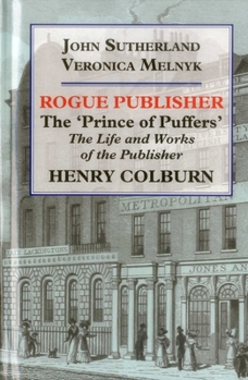 The 'Prince of Puffers': The Life and Works of the Publisher Henry Colburn