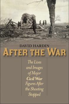 Hardcover After the War: The Lives and Images of Major Civil War Figures After the Shooting Stopped Book