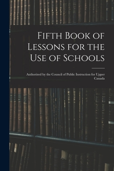 Paperback Fifth Book of Lessons for the Use of Schools; Authorized by the Council of Public Instruction for Upper Canada Book