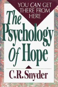 Hardcover The Psychology of Hope: You Can Get There from Here Book