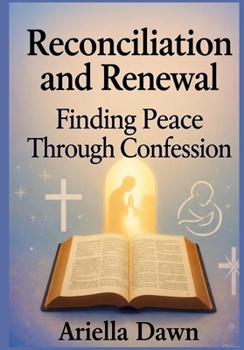 Reconciliation and Renewal: Finding Peace Through Confession