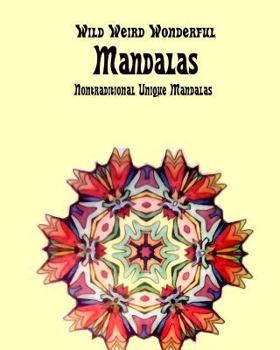 Paperback Weird Wild Wonderful Mandalas: Nontraditional Unique Mandalas Book