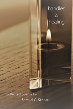 Paperback Handles and Healing: Collected Poems by Samuel C. Schaar Book