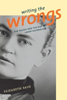 Paperback Writing the Wrongs: Eva Valesh and the Rise of Labor Journalism Book