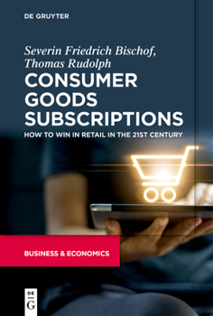 Paperback Consumer Goods Subscriptions: How to Win in Retail in the 21st Century Book