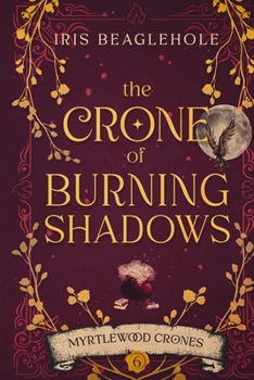 The Crone of Burning Shadows: Myrtlewood Crones 6
