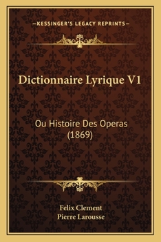 Paperback Dictionnaire Lyrique V1: Ou Histoire Des Operas (1869) [French] Book