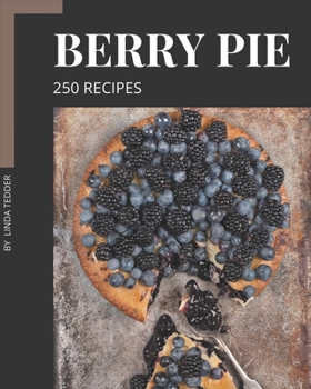 Paperback 250 Berry Pie Recipes: Berry Pie Cookbook - All The Best Recipes You Need are Here! Book
