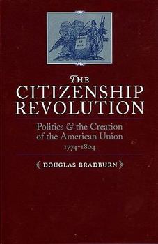 Hardcover THE CITIZENSHIP REVOLUTION: Politics and the Creation of the American Union 1774-1804 (Jeffersonian America) Book