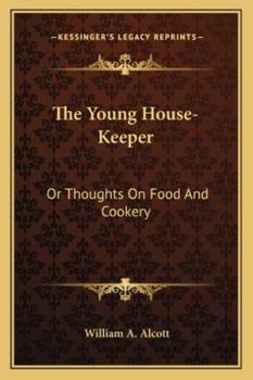The Young House-Keeper: Or Thoughts On Food And Cookery