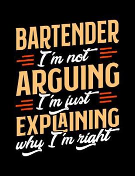 Paperback Bartender I'm Not Arguing I'm Just Explaining Why I'm Right: Appointment Book Undated 52-Week Hourly Schedule Calender Book