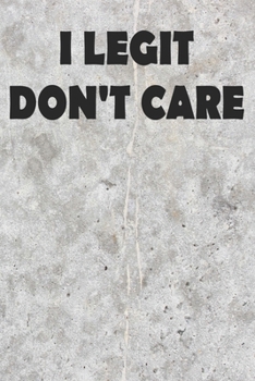 Paperback I Legit Don't Care: Sarcastic Notebook Blank College Ruled Lined Writing Journal Book