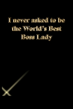 Paperback I never asked to be the World's Best Boss Lady: Gratitude Notebook / Journal Gift, 118 Pages, 6x9, Gold letters, Black cover, Matte Finish Book