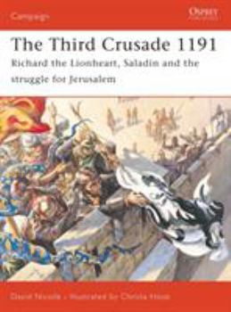 The Third Crusade 1191: Richard the Lionheart, Saladin and the battle for Jerusalem (Campaign) - Book #161 of the Osprey Campaign