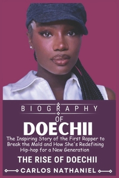 Paperback The Biography of Doechii: The Inspiring Story of the First Female Rapper to Break the Mold and How She's Changing Life's Book
