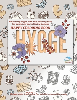 Paperback Hygge Happy coloring book: Embracing higgle with this coloring book for adults stress relieving designs Book