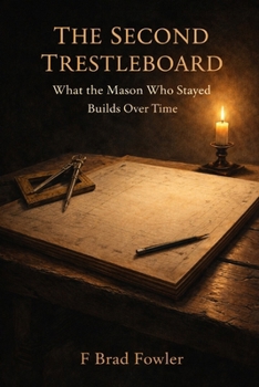 Paperback The Second Trestleboard: What the Mason Who Stayed Builds Over Time Book