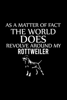 Paperback As a Matter of Fact the World Does Revolve Around My Rottweiler: Cute Rottweiler Default Ruled Notebook, Great Accessories & Gift Idea for Rottweiler Book