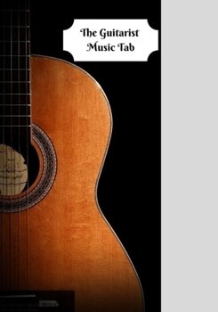 the Guitarist Music Tab: 6 String Guitar Chord and Tablature Staff Music Paper , Music Notebook (Music Composition Book) for guitar players