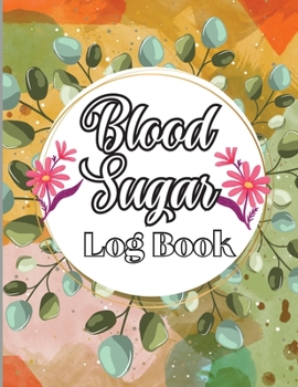 Blood Sugar Log Book: Weekly Blood Sugar Level Monitoring, Diabetes Journal Diary & Log Book, Blood Sugar Tracker, Daily Diabetic Glucose Tr