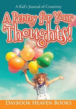 Paperback A Penny for Your Thoughts! A Kid's Journal of Creativity Book