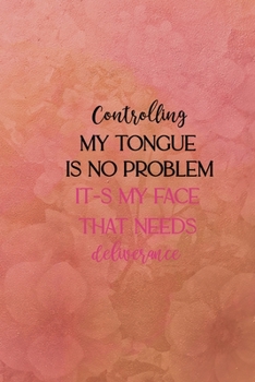 Controlig my tongue is no problem it-s my face that needs deliverance: All Purpose 6x9 Blank Lined Notebook Journal Way Better Than A Card Trendy Unique Gift Coral Texture Vintage