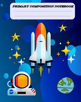 Primary Composition Rocket Notebook Story Paper Journal.: Notebook School Exercise Book 120 Story Pages.