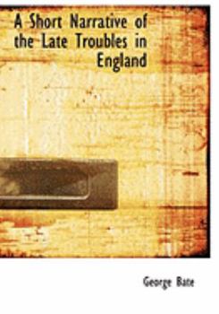 A Short Narrative of the Late Troubles in England