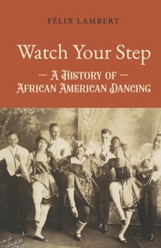 Paperback Watch Your Step: A History of African American Dancing: Volume 1 Book