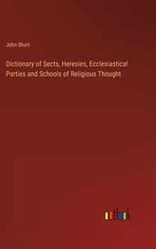 Hardcover Dictionary of Sects, Heresies, Ecclesiastical Parties and Schools of Religious Thought Book