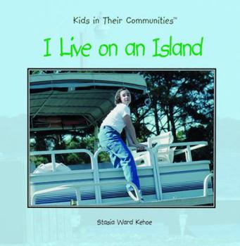 I Live on an Island (Kehoe, Stasia Ward, Kids in Their Communities.) - Book  of the Kids in Their Communities