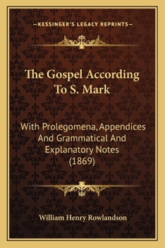 Paperback The Gospel According To S. Mark: With Prolegomena, Appendices And Grammatical And Explanatory Notes (1869) Book