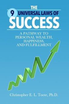 Paperback The 9 Universal Laws of Success: A Pathway to Personal Wealth, Happiness, and Fulfillment Book
