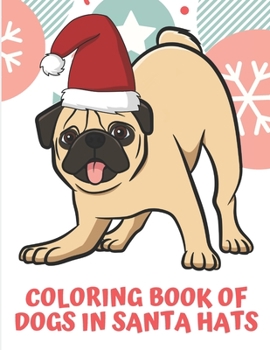 Coloring Book Of Dogs In Santa Hats: Funny Looking Pug Wearing a Christmas Hat with Jingle Bells on Front Cover. Color Book Loaded with Different Dog Breeds to Color In.