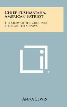 Hardcover Chief Pushmataha, American Patriot: The Story of the Choctaws' Struggle for Survival Book