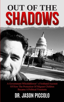 Paperback Out of the Shadows: A Government Whistleblower's Firsthand Account of How The Protection Of Migrant Children Became A Political Firestorm Book