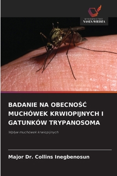 Badanie Na ObecnoSC Muchówek Krwiopijnych I Gatunków Trypanosoma (Polish Edition)