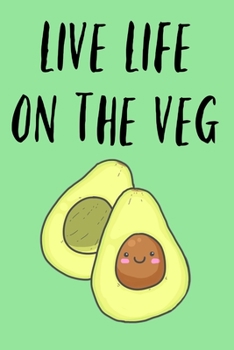 Paperback Live Life on the Veg: Funny Avocado Vegan Vegetarian Book Notepad Notebook Composition and Journal Gratitude Dot Diary Book