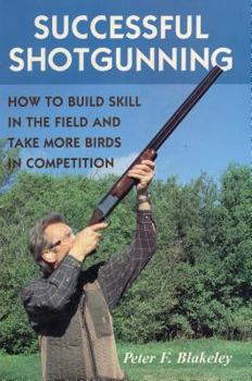 Hardcover Successful Shotgunning: How to Build Skill in the Field and Take More Birds in Competition Book