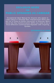 Paperback Exclusive Guide on Public Speaking as Careear: Exceptional Ideal Manual for Anyone who wants to Learn about or Develop their Interpersonal Skills and Book
