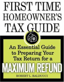 Paperback The First-Time Homeowner's Tax Guide: An Essential Guide to Preparing Your Tax Return for a Maximum Refund Book
