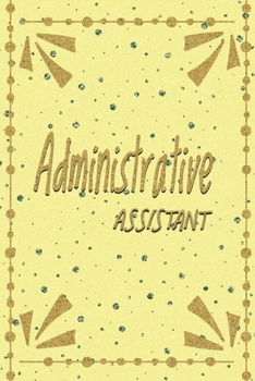 Administrative Assistant: Administrative Assistant Notebook,  Journal Or Diary To Write In - Perfect Thanksgiving Birthday Appreciation Thank You ... Administrative Assistant day  & Coworkers.