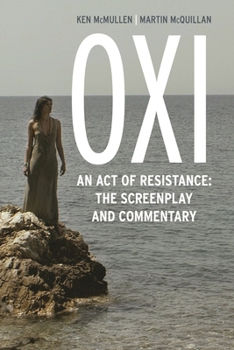 Hardcover Oxi: An Act of Resistance: The Screenplay and Commentary, Including interviews with Derrida, Cixous, Balibar and Negri Book