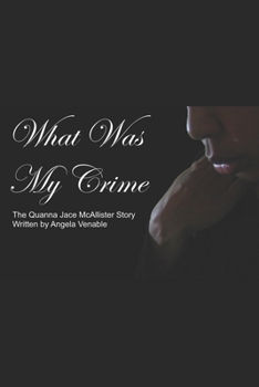The Quanna Jace McAllister Story: "What Was My Crime"