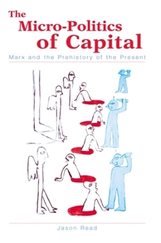 Paperback The Micro-Politics of Capital: Marx and the Prehistory of the Present Book