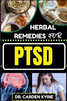 Paperback Herbal Remedies for Ptsd: Unlocking Healing Paths And Nature's Resilience For Lasting Well-Being, Holistic Healing And Healthy Lifestyle Book