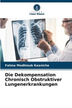 Paperback Die Dekompensation Chronisch Obstruktiver Lungenerkrankungen [German] Book