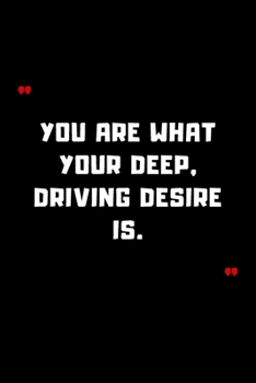 You are what your deep, driving desire is.: 6"x9" 120 Pages Journal